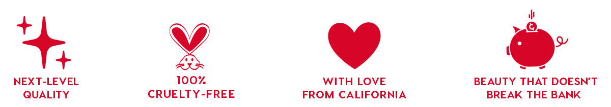 NEXT-LEVEL QUALITY - 100% CRUELTY-FREE - WITH LOVE FROM CALIFORNIA - BEAUTY THAT DOESN'T BREAK THE BANK
