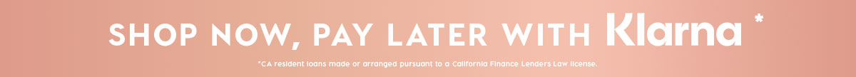 SHOP NOW, PAY LATER WITH KLARNA*