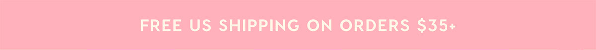 FREE US SHIPPING ON ORDERS $35+