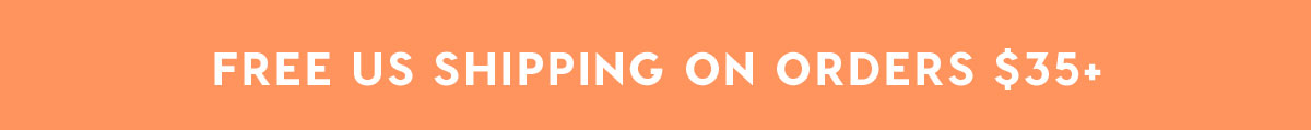 FREE US SHIPPING ON ORDERS $35+