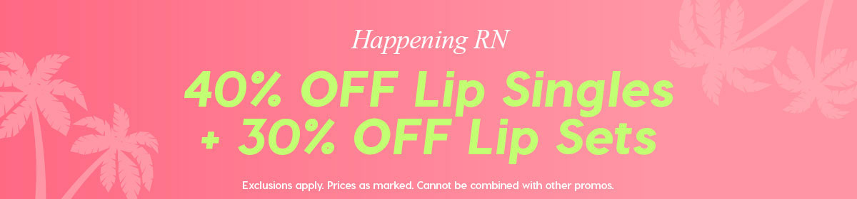 HAPPENING RN: 40% OFF LIP SINGLES + 30% OFF LIP SETS