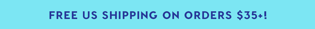 FREE US SHIPPING ON ORDERS $35+