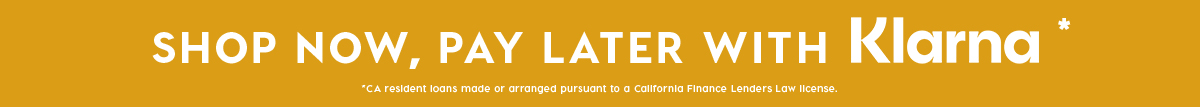 SHOP NOW, PAY LATER WITH KLARNA*