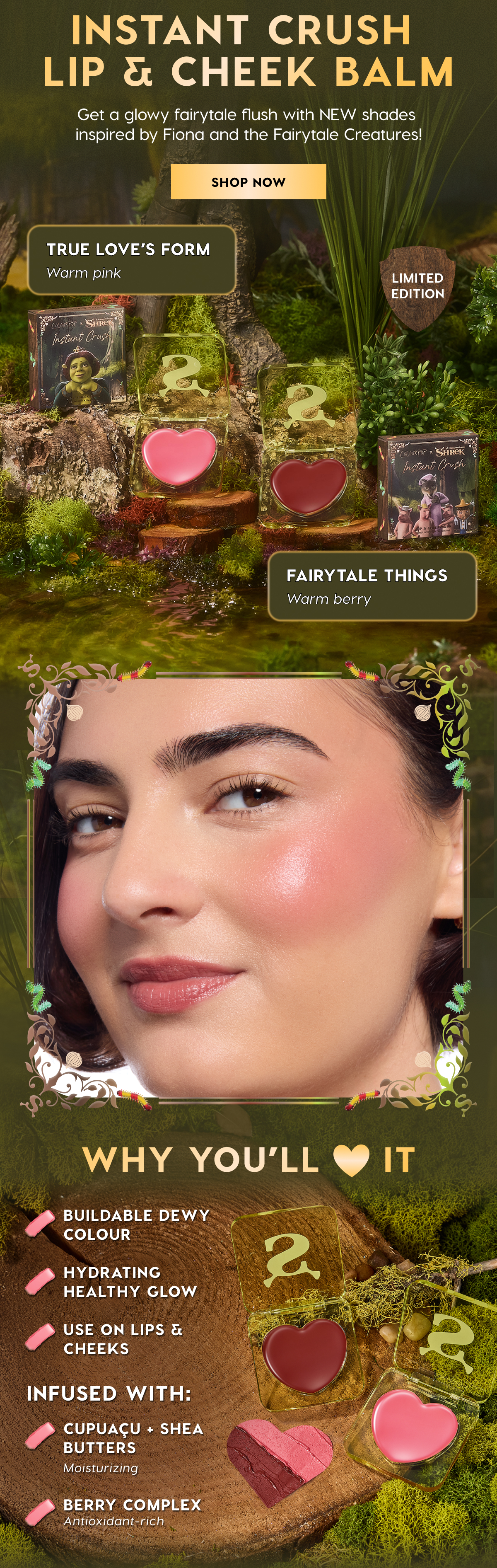 INSTANT CRUSH LIP & CHEEK BALM | Get a glowy fairytale flush with NEW shades inspired by Fiona and the Fairytale Creatures | SHOPW NOW | TRUE LOVES' FORM: Warm Pink |  FAIRYTALE THINGS: Warm Berry