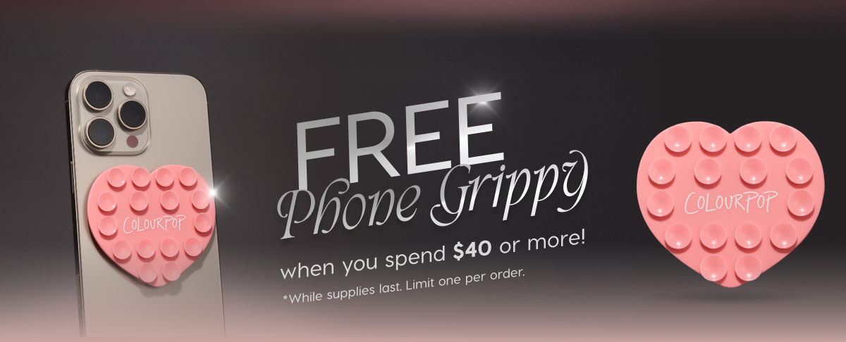 FREE Phone Grippy when you spend $40 or more! *While supplies last. Limit one per order