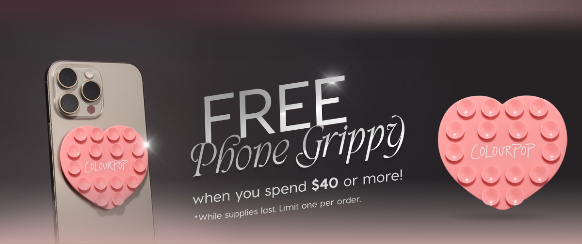 FREE Phone Grippy when you spend $40 or more! *While supplies last. Limit one per order