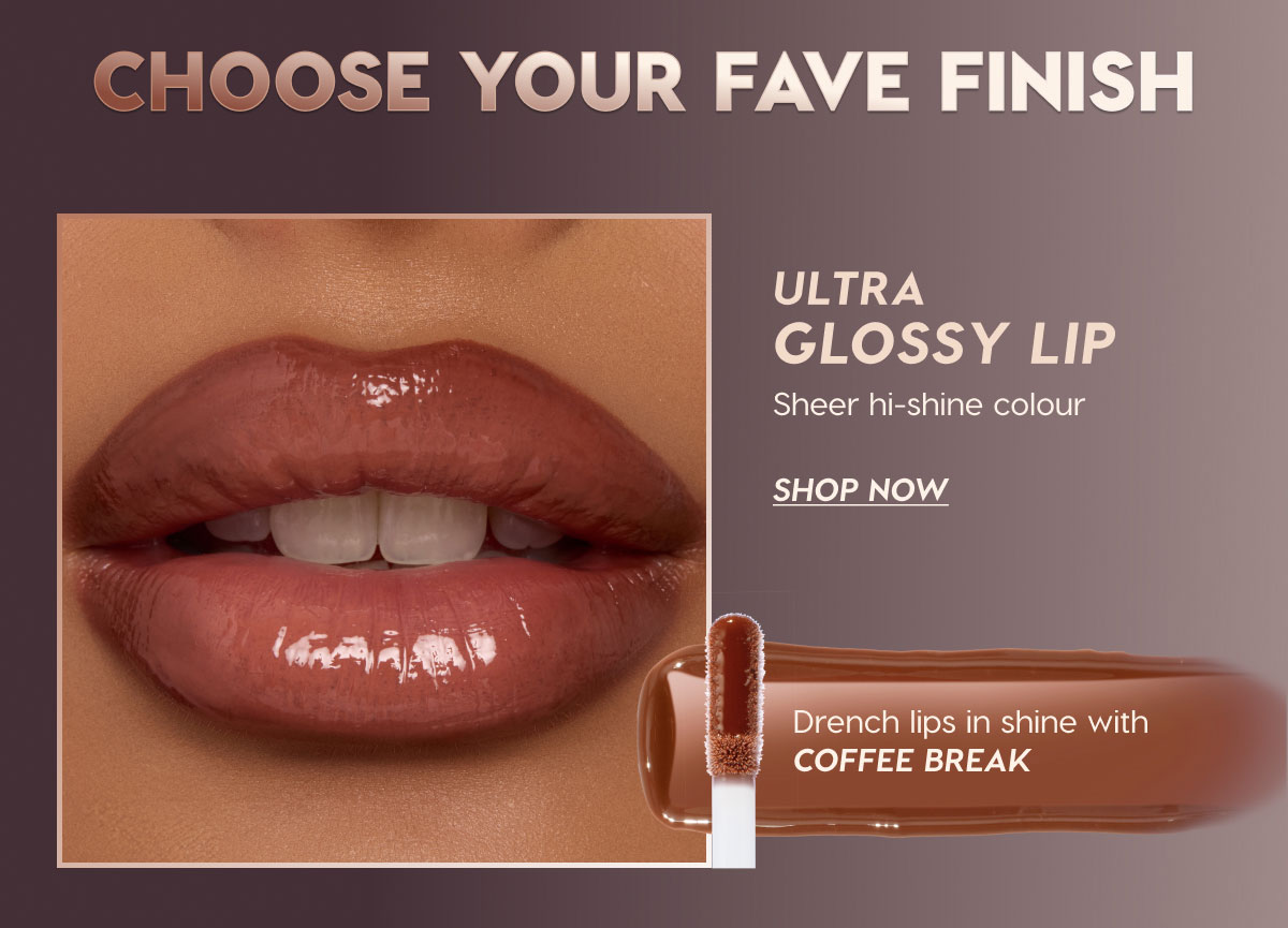 CHOOSE YOUR FAVE FINISH | ULTRA GLOSSY LIP | Sheer hi-shine colour | SHOP NOW