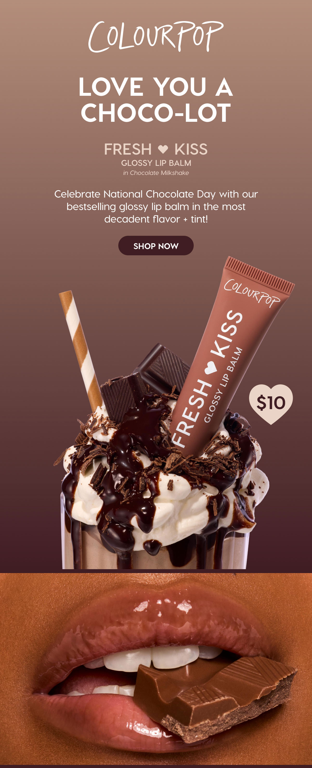 ColourPop Love you a Choco-Lot | Celebrate National Chocolate Milkshake Day with our bestselling glossy liip balm