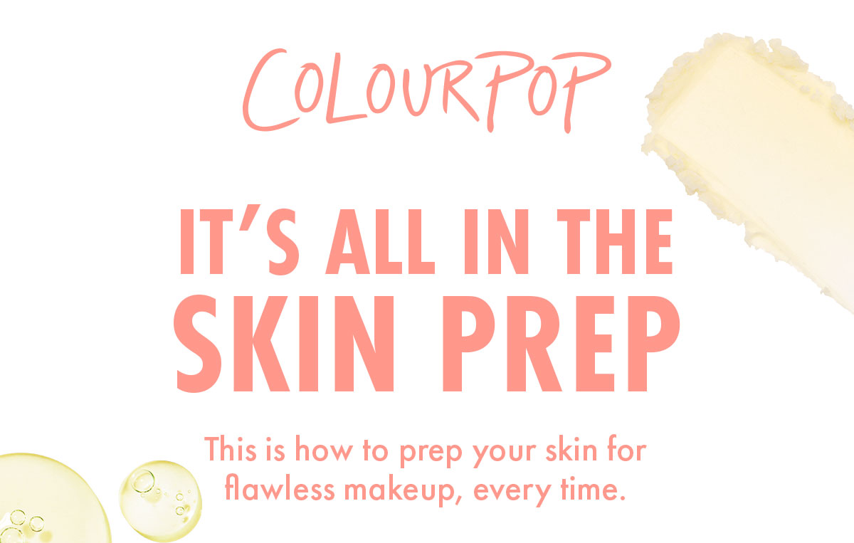 ColourPop | It's All in the Skin Prep | This is how to prep your skin for flawless makeup, every time.