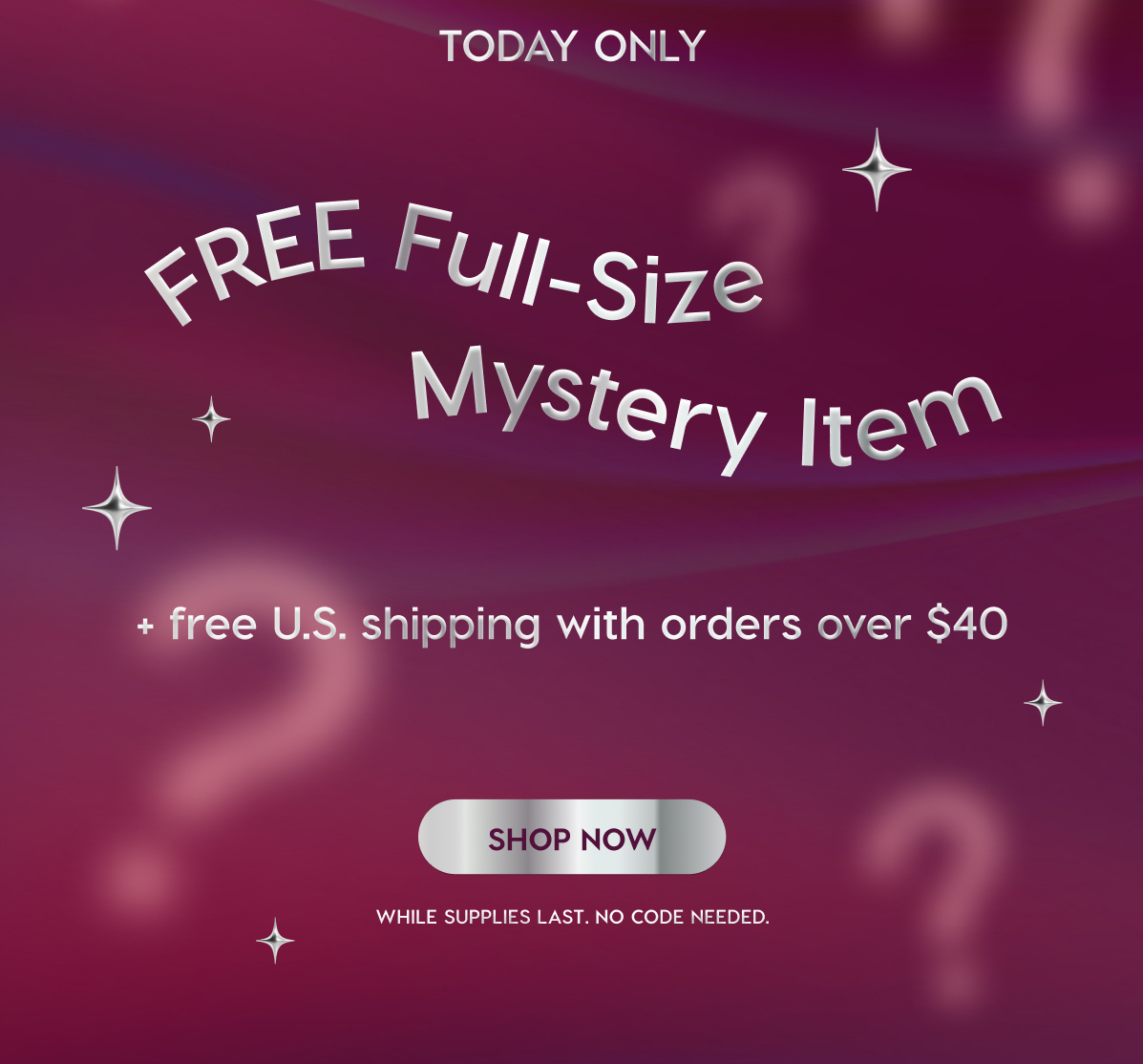 TODAY ONLY - FREE Full-Size Mystery Item + Free U.S. Shipping with orders over $40 Shop Now