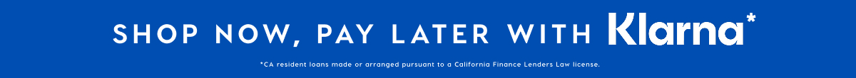 SHOP NOW, PAY LATER WITH KLARNA*