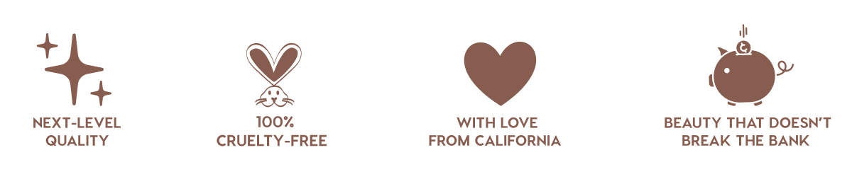 NEXT-LEVEL QUALITY - 100% CRUELTY-FREE - WITH LOVE FROM CALIFORNIA - BEAUTY THAT DOESN'T BREAK THE BANK