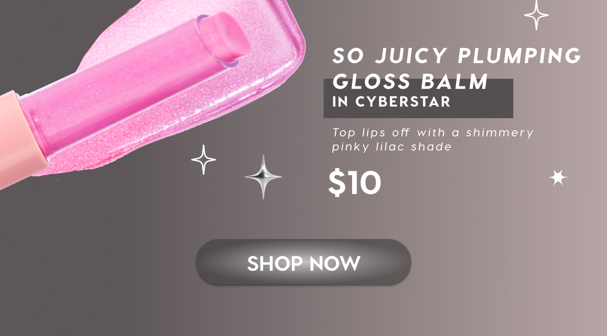 So Juicy Plumping Gloss Balm in Cyberstar $10 So Juicy Plumping Gloss Balm in Cyberstar $10