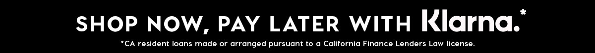 SHOP NOW, PAY LATER WITH KLARNA*