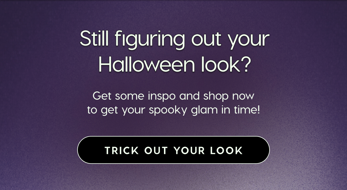 Still figuring out your Halloween look? Get some insp and shop now to get your spooky glam in time! TRICK OUT YOUR LOOK