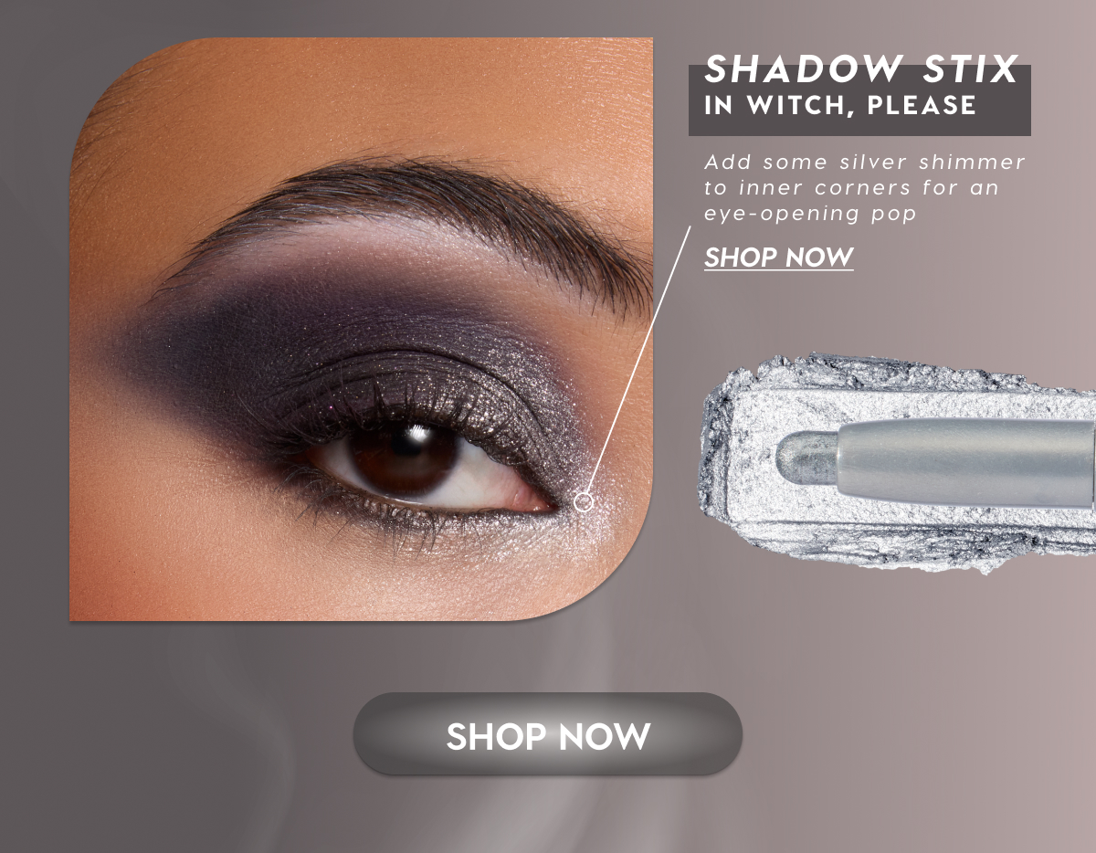 Shadow Stix in Witch Please | Add some silver shimmer to inner corners for an eye-opening pop | Shop Now Shadow Stix in Witch Please | Add some silver shimmer to inner corners for an eye-opening pop | Shop Now