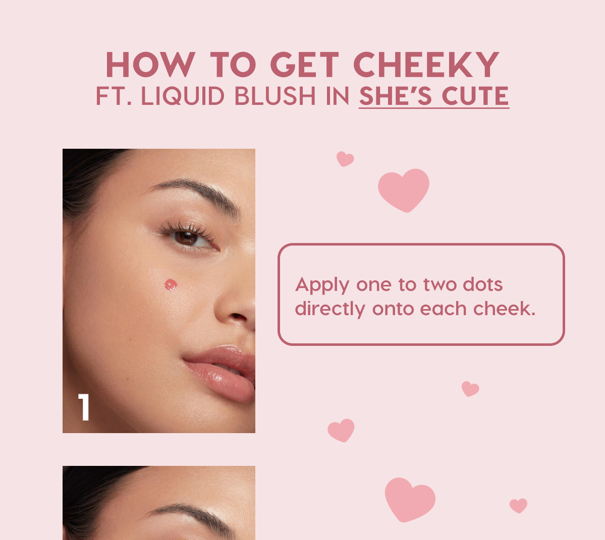 HOW TO GET CHEEKY ft Liquid Blush in She's Cute. 1) Apply one to two dots directly onto each cheek.