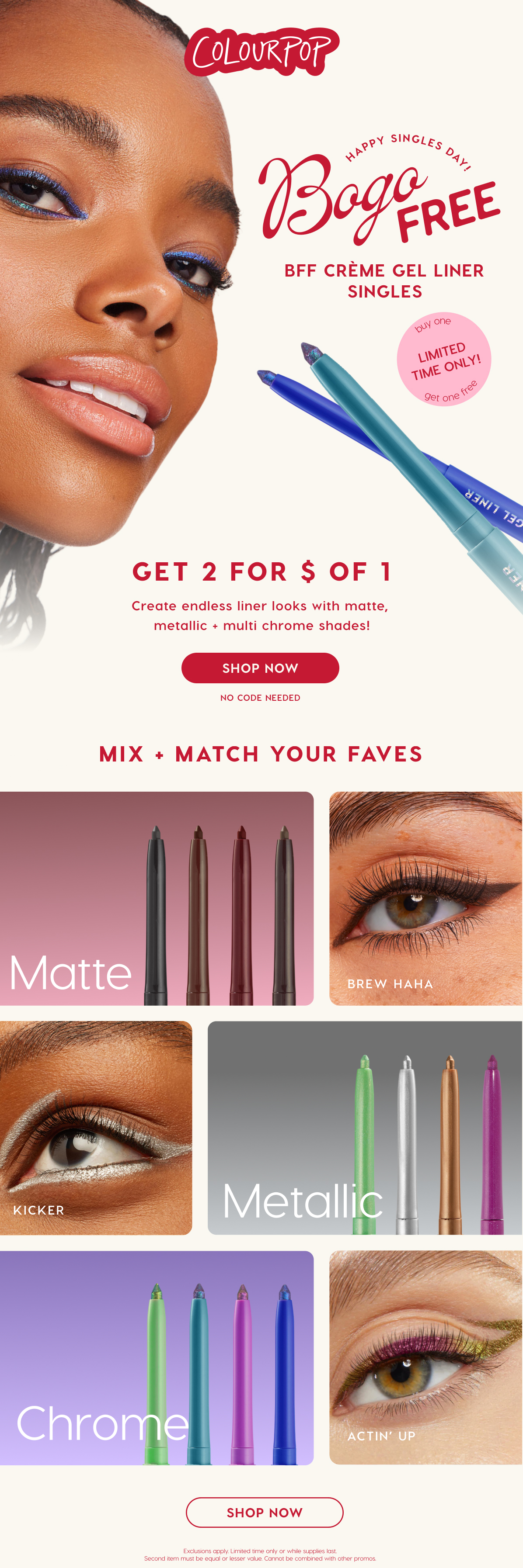 ColourPop |  Happy Singles Day! BOGO FREE BFF CREME GEL LINER SINGLES | Create endless liner looks with matte, metallic + multi-chrome shades! SHOP NOW
