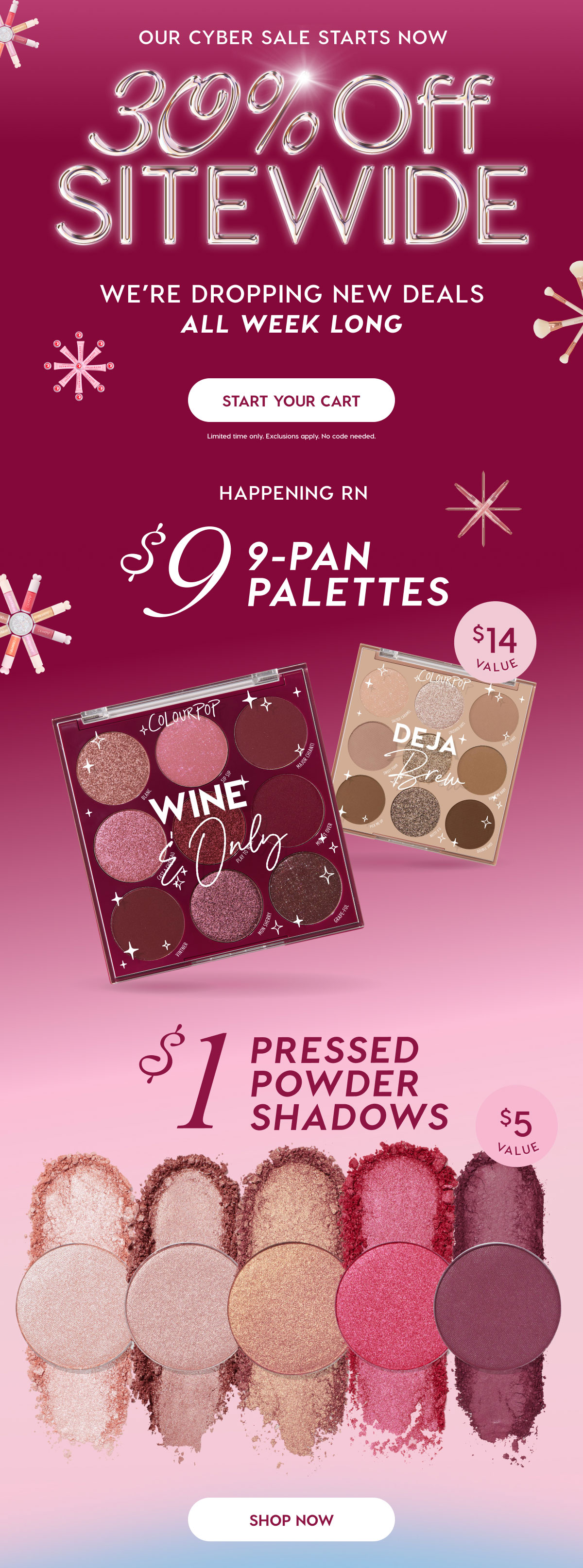 Our Cyber Sale Starts Now: 30% Off Sitewide | We're dropping new deals ALL WEEK LONG | Start Your Cart | $9 9-pans ($14 value) | $1 Pressed Powder Shadows ($5 value) SHOP NOW