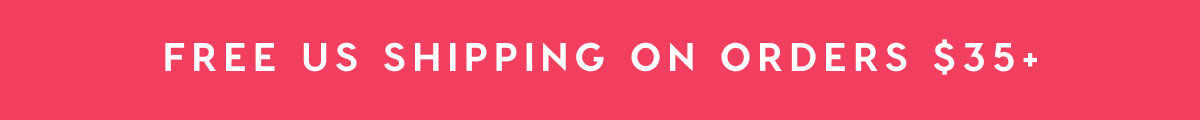 FREE US SHIPPING ON ORDERS $35+ FREE US SHIPPING ON ORDERS $35+