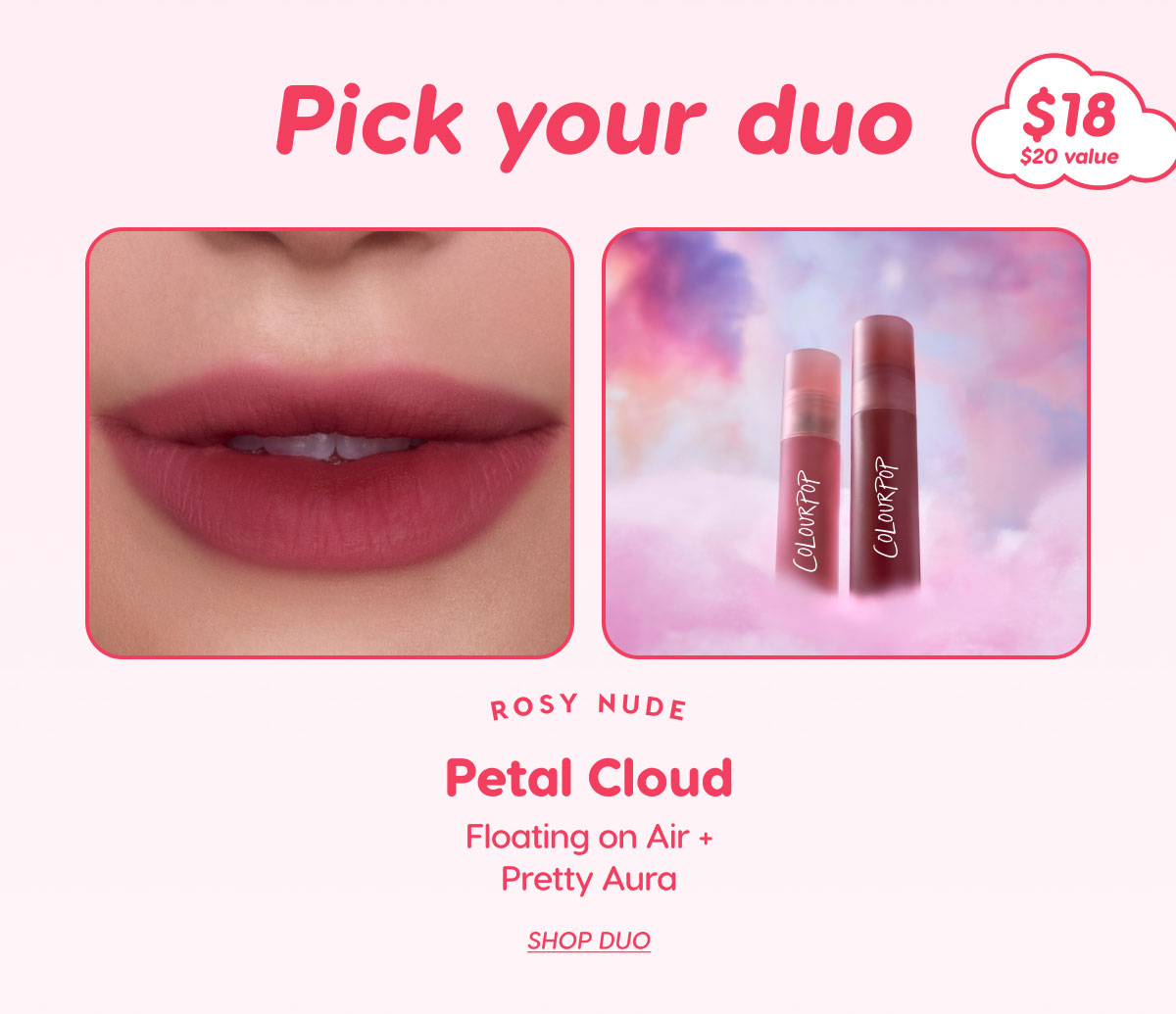 Pick your duo: $18 ($20 Value) | ROSY NUDE | Petal Cloud: Floating on Air + Pretty Aura | Shop Duo