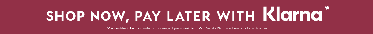 SHOP NOW, PAY LATER WITH KLARNA* SHOP NOW, PAY LATER WITH KLARNA*