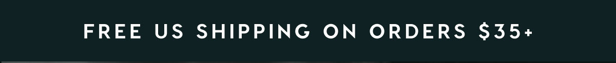 FREE US SHIPPING ON ORDERS $35+ FREE US SHIPPING ON ORDERS $35+