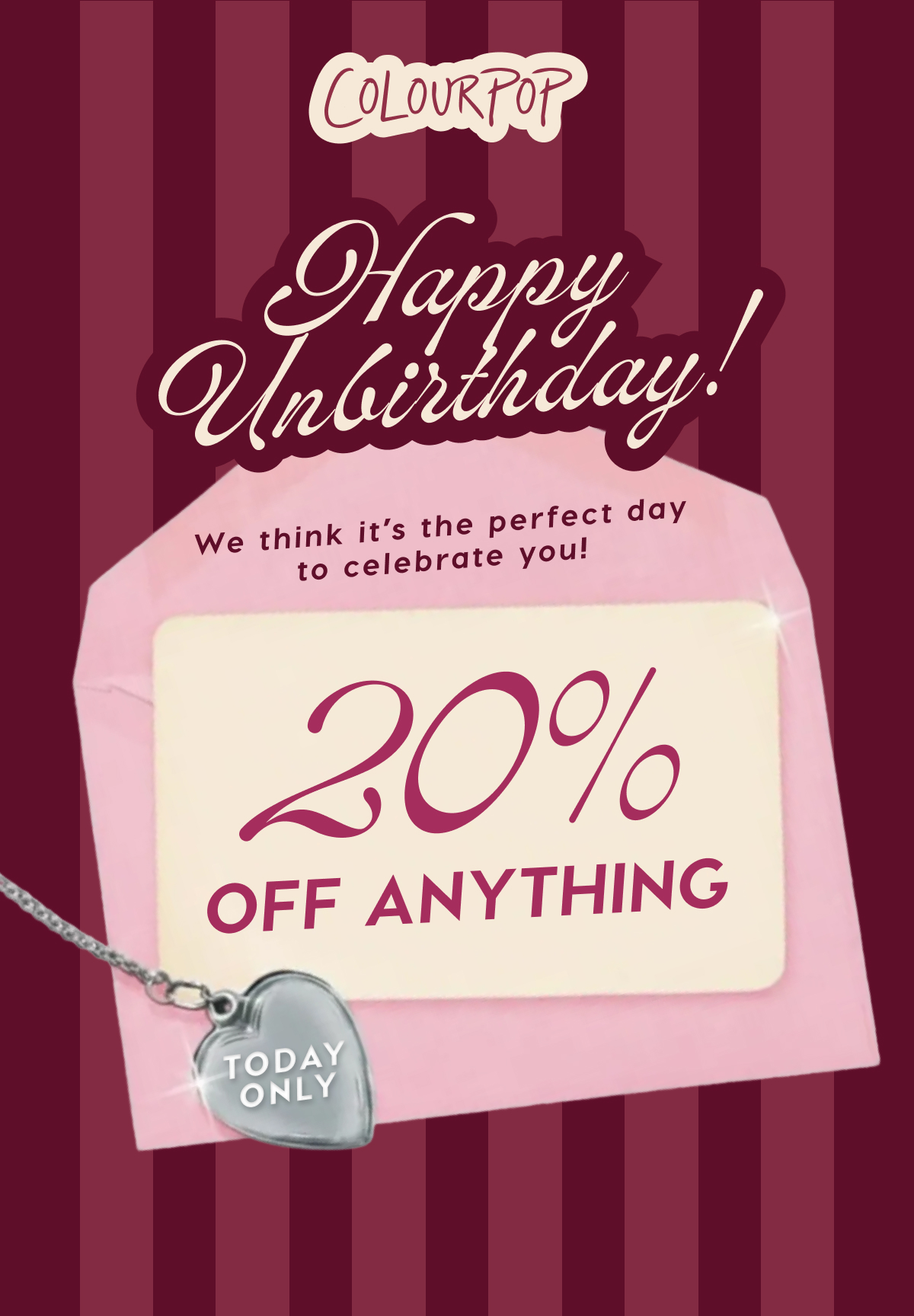 ColourPop | Happy Unbirthday! We think it's the perfect day to celebrate you! 20% off anything - today only!