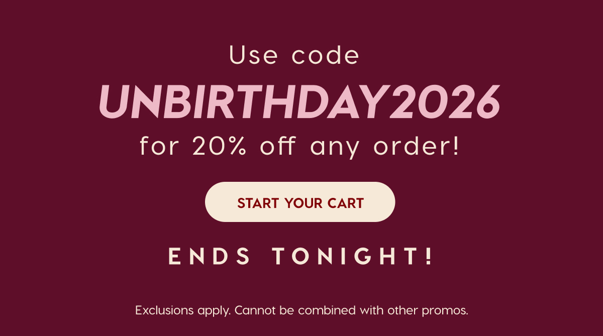Use code: UNBIRTHDAY2026 for 20% off any order! Start Your Cart - Ends Tonight! Exclusions apply. Cannot be combined with other promos.