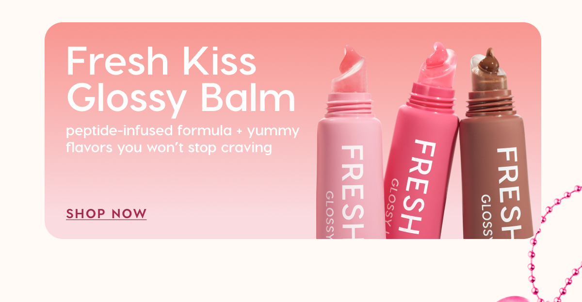 Fresh Kiss Glossy Balm: Peptide-infused formula + yummy flavors you won't stop craving. SHOP NOW