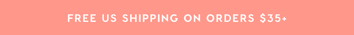 FREE US SHIPPING ON ORDERS $35+ FREE US SHIPPING ON ORDERS $35+