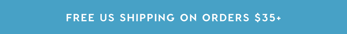 FREE US SHIPPING ON ORDERS $35+ FREE US SHIPPING ON ORDERS $35+