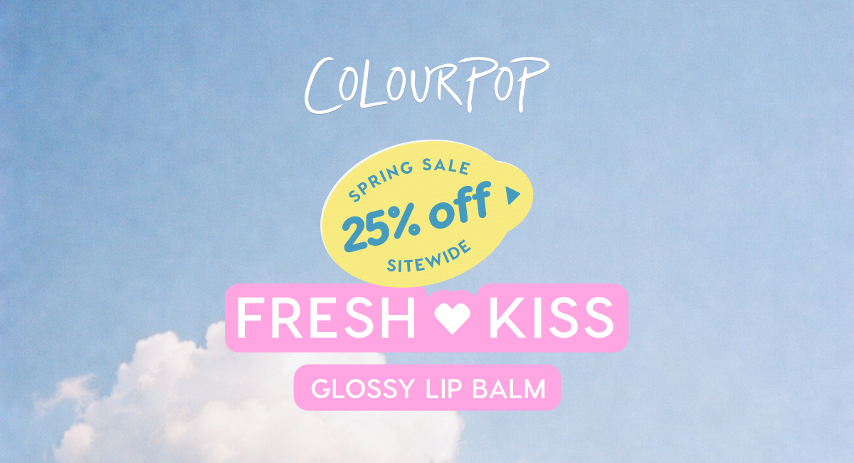 ColourPop | SPRING SALE 25% OFF SITEWIDE. AND $6 FRESH KISS GLOSSY BALM