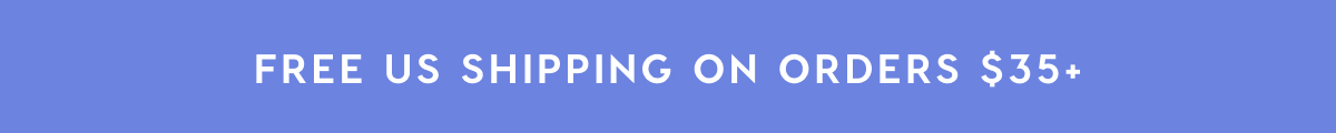 FREE US SHIPPING ON ORDERS $35+ FREE US SHIPPING ON ORDERS $35+