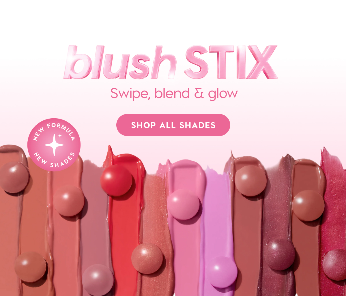blush STIX: Swipe, blend & glow. SHOP ALL SHADES
