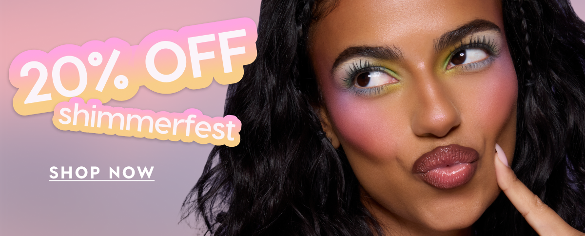 20% Off Shimmerfest. Shop Now 20% Off Shimmerfest. Shop Now