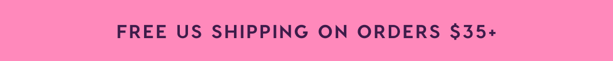 FREE US SHIPPING ON ORDERS $35+
