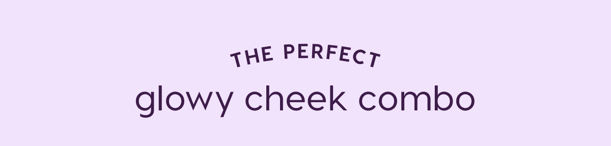 Shop the perfect glowy cheek combo