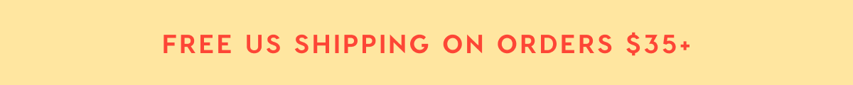 FREE US SHIPPING ON ORDERS $35+ FREE US SHIPPING ON ORDERS $35+