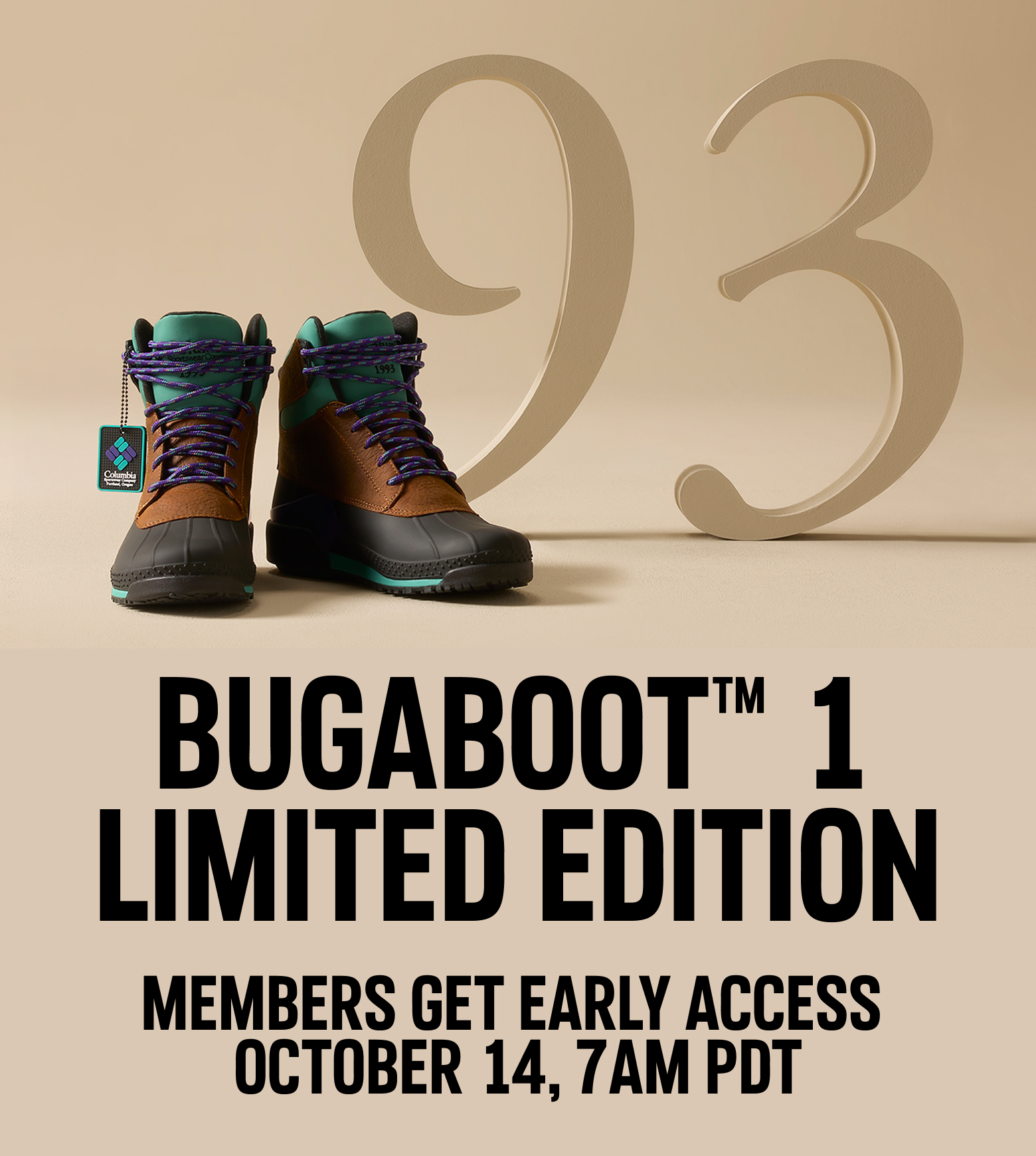 Bugaboots next to a ninety three display. Bugaboot 1 Limited Edition Member Early Access October Fourteen at seven am pacific daylight time.