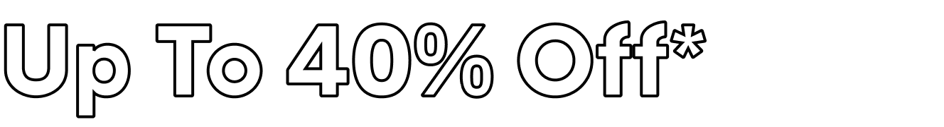 Up To 40% Off*