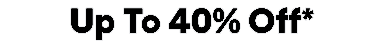 Up To 40% Off*