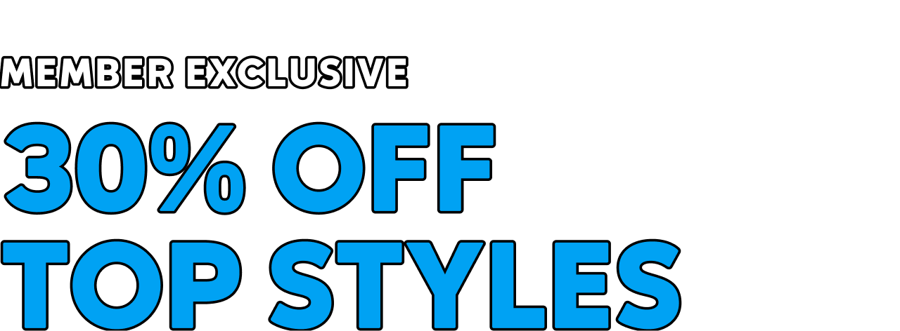 Member Exclusive 30% Off Top Styles