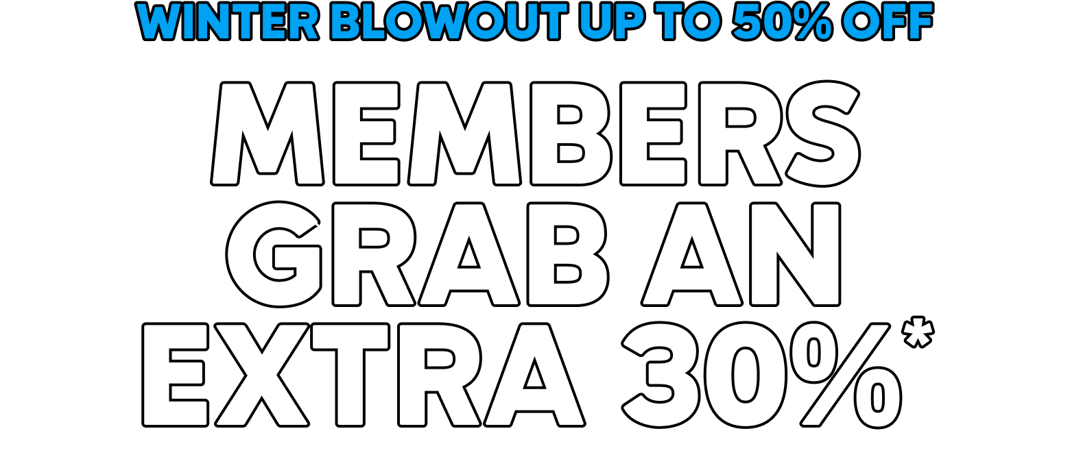 Winter blowout up to 50% off. Members grab an extra 30%