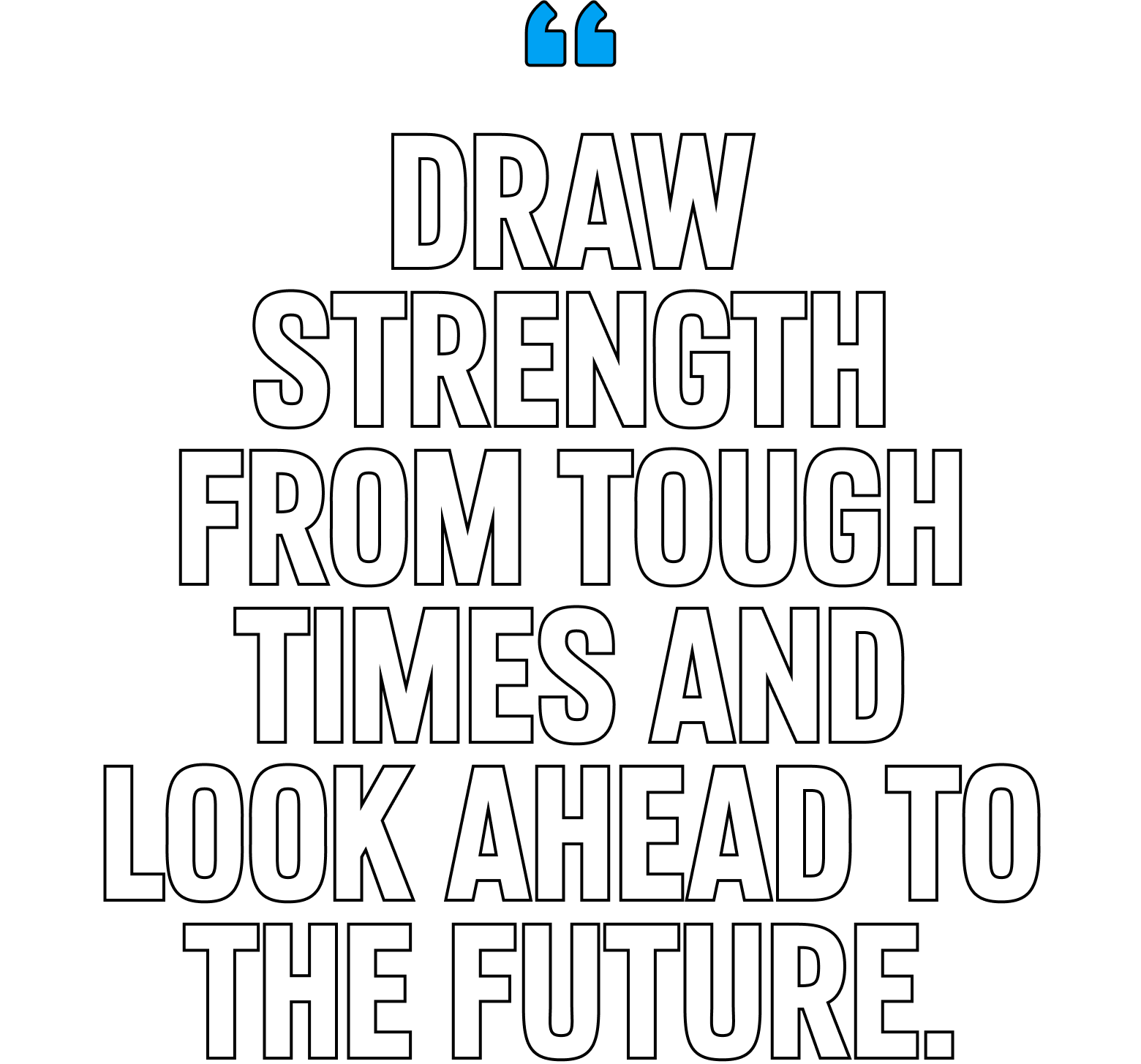 Draw strength from tough times and look ahead to the future.