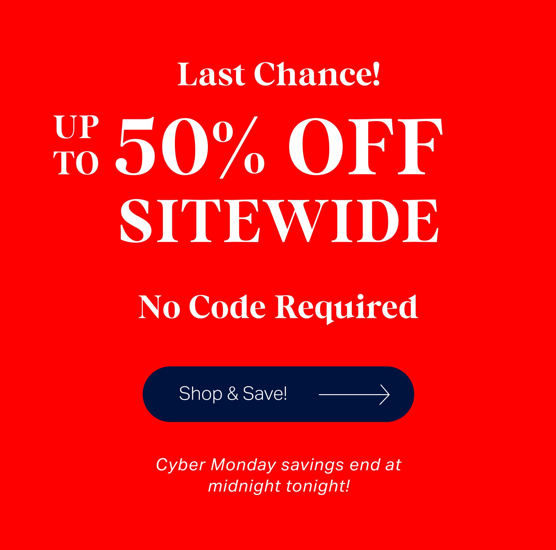Last Chance! Up To 50% Off Sitewide - No Code Required