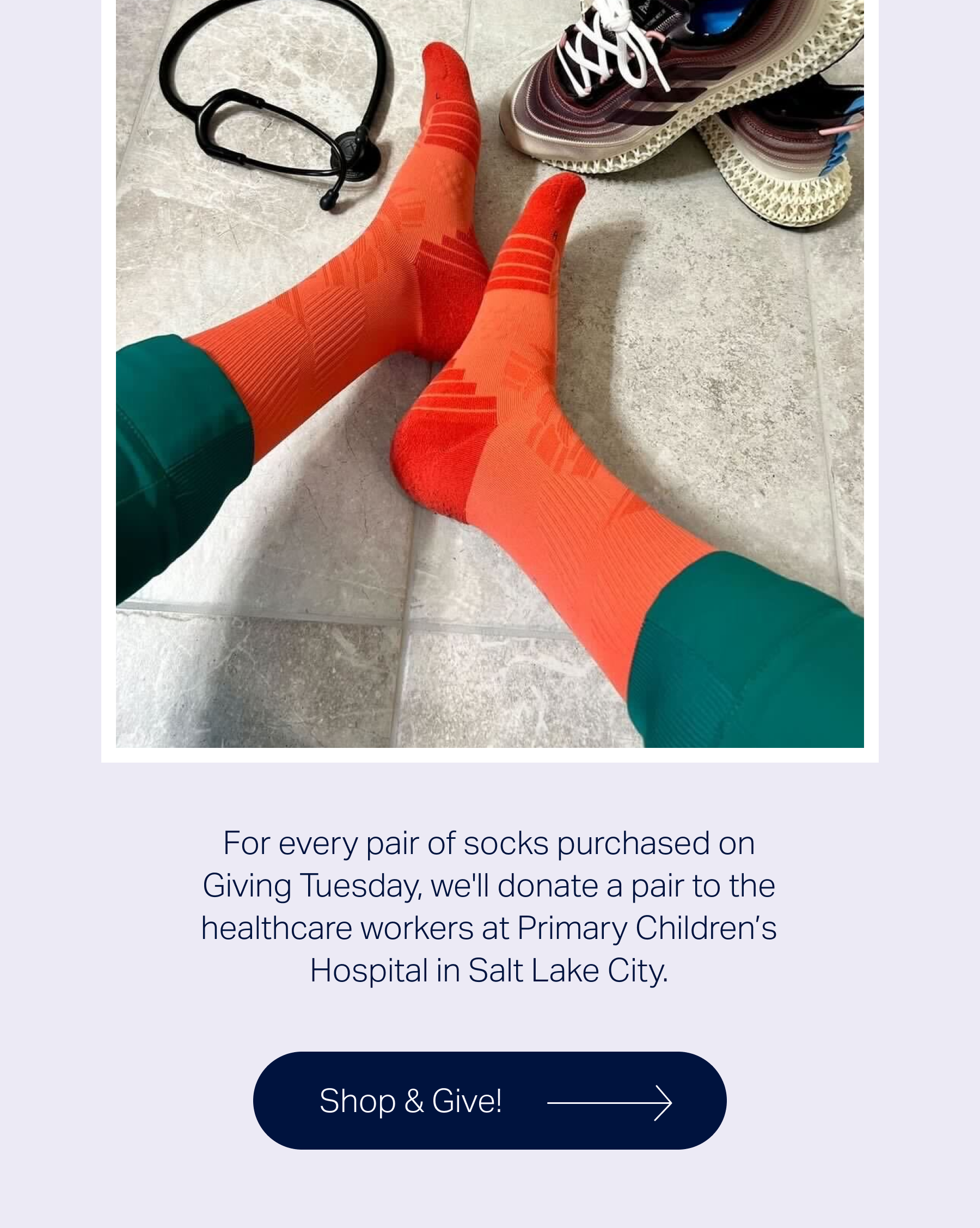 For every pair of socks purchased on Giving Tuesday, we'll donate a pair to the healthcare workers at Intermountain Children's Health hospital.