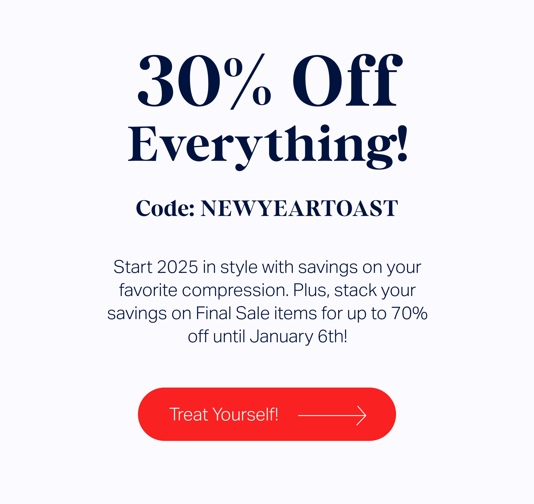 Start 2025 in style with savings on your favorite compression. Plus, stack your savings on Final Sale items for up to 70% off until January 6th!