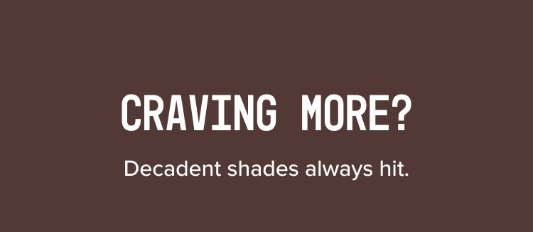 CRAVING MORE?