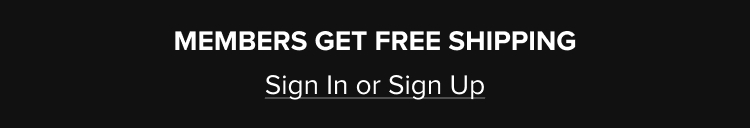 Members Get Free Shipping Sign In Or Sign Up